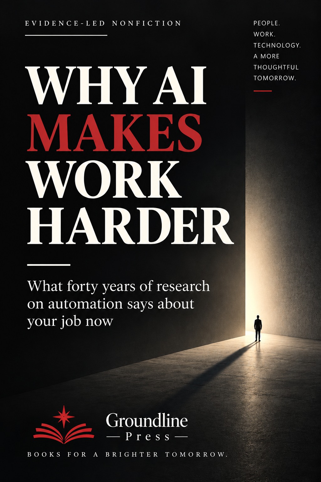 Why AI Makes Work Harder — Groundline Press